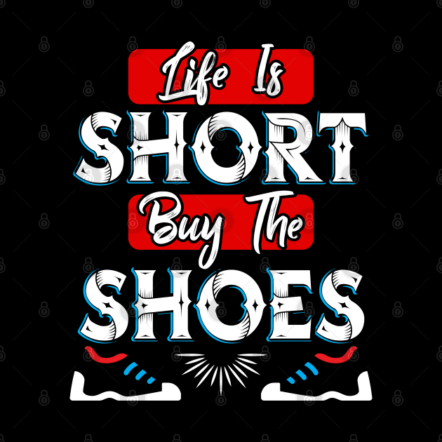 Life is Short buy the Shoes by Dojaja