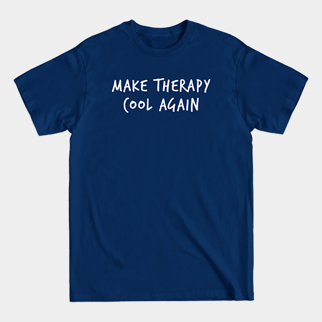 Make Therapy Cool Again Wellbeing - Therapy - T-Shirt