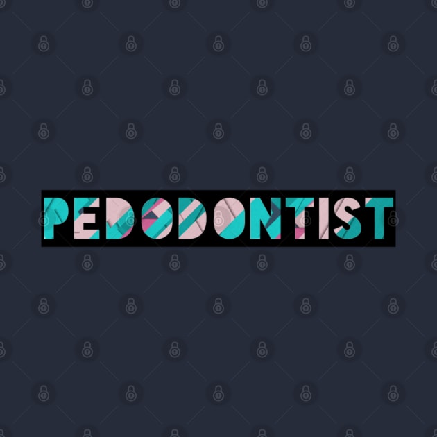 Pedodontist for dentists by Artistifications