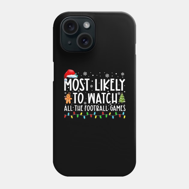 Most Likely To Watch All The Football Games Christmas Xmas Phone Case by nadenescarpellos