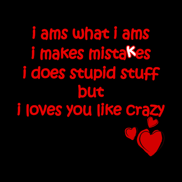 i loves you like crazy apology by TexasTeez