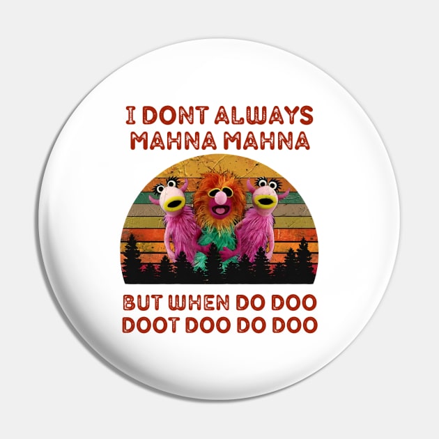 I Don't Always Mahna Mahna Muppets Pin by thestaroflove