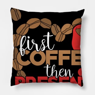 First Coffee Then Presents Pillow