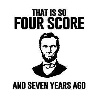 Four Score Seven Years Ago T-Shirt