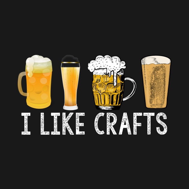 Gift For Craft Beer Drinker, I Like Crafts by JD_Apparel