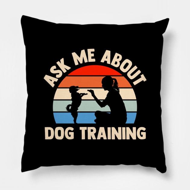 ask me about dog training Pillow by TheDesignDepot