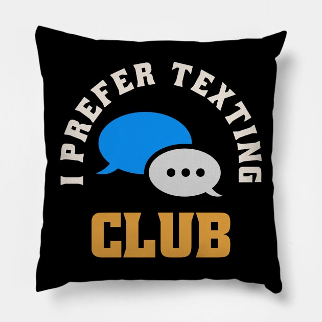 I Prefer Texting Club Pillow by krimons