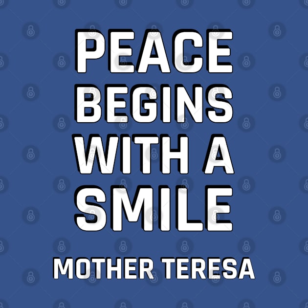 Peace begins with a smile - Mother Teresa by InspireMe