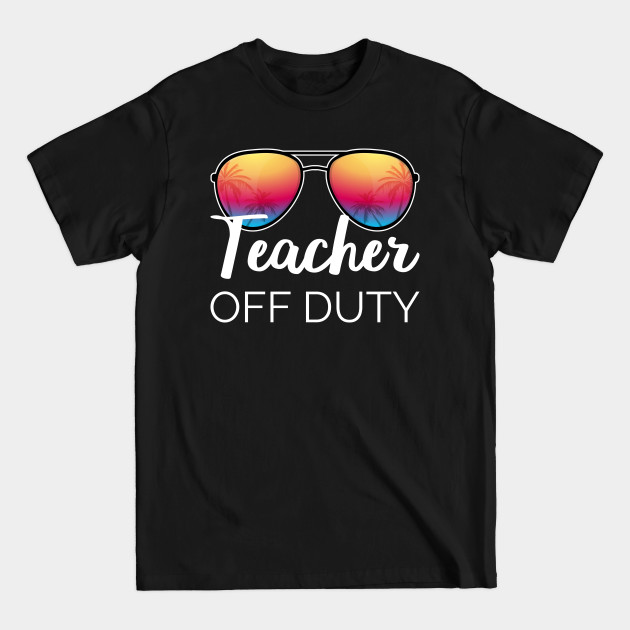 Disover Teacher Off Duty I - Teacher Off Duty - T-Shirt