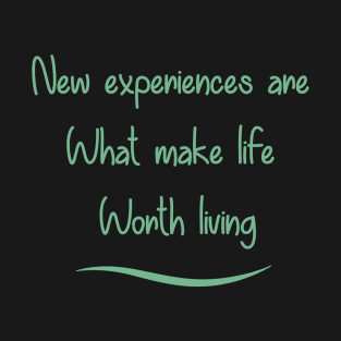 New Experiences are What Make Life Worth Living in 2021 T-Shirt