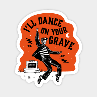 Rock and Roll! I'll Dance on your grave Magnet