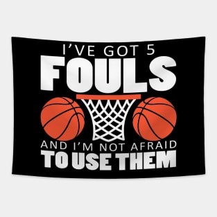 I've Got 5 Fouls and I'm Not Afraid to Use Them Tapestry