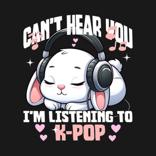 Can't Hear you I'm listening to K-pop T-Shirt