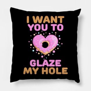 I want you to glaze my hole naughty valentines day gift Pillow