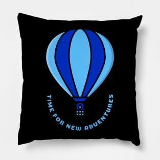 Time for new adventures hot air ballooning Pillow