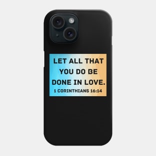 Bible Verse 1 Corinthians 16:14 Phone Case