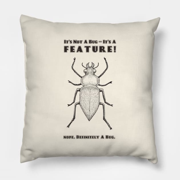 It's Not a Bug, It's a Feature Pillow by ranxerox79