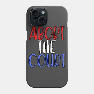 Abort The Court Shirt Phone Case