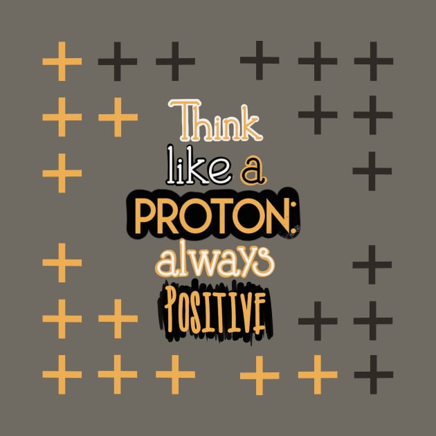 Positive Quotes - Think like a Proton: Always Positive by Red Fody