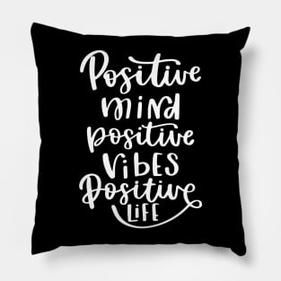 Positive Mind Positive Vibes Positive Life Pillow