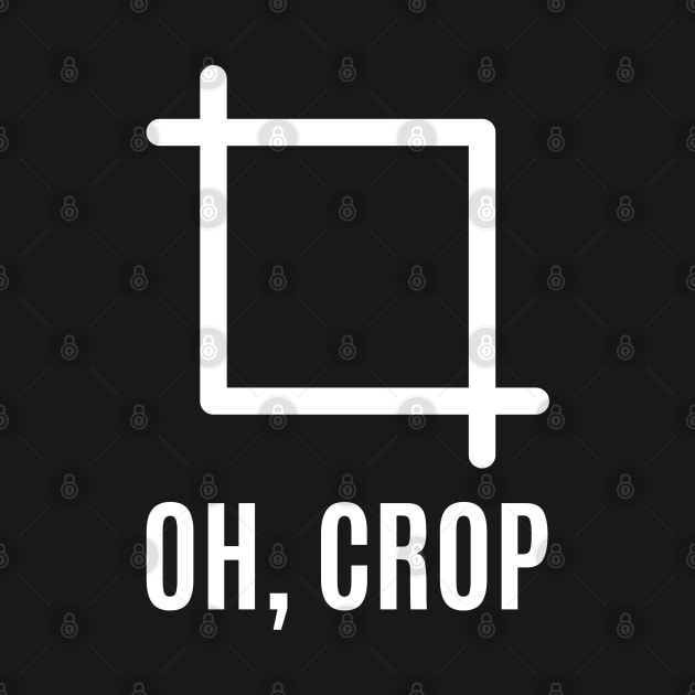 Oh Crop | Funny Camera | Graphic Designer by WaBastian