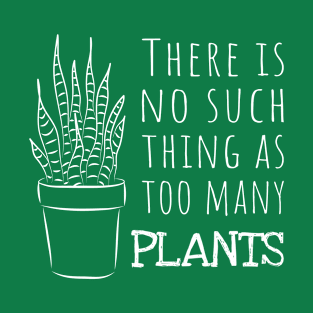 There is no such thing as too many PLANTS T-Shirt