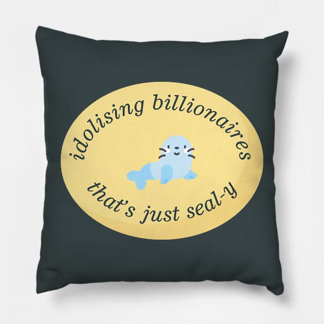 Idolising Billionaires Is Just Seal-y - Anti Billionaire Pillow by Football from the Left