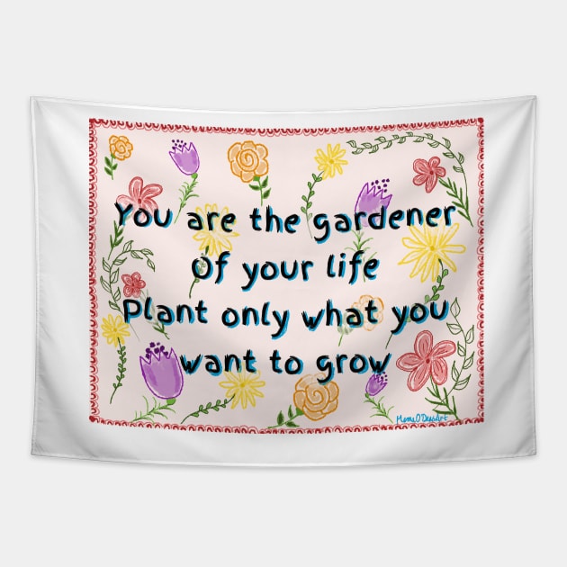 You are the Gardener of Your Life Tapestry by MamaODea