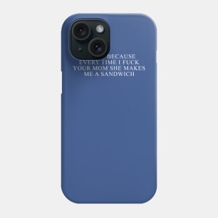 I'm Fat Because I Fuck Your Mom Sandwich Fucking Sex Fun Phone Case