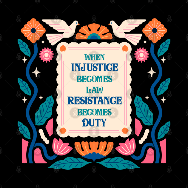 When Injustice Becomes Law Resistance Becomes Duty by Obey Yourself Now