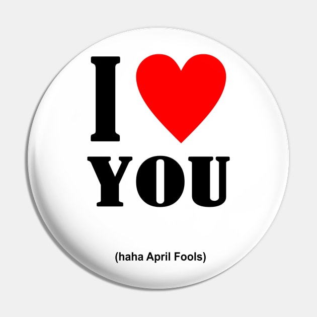 I Love You April Fools Day Pin by Abiarsa