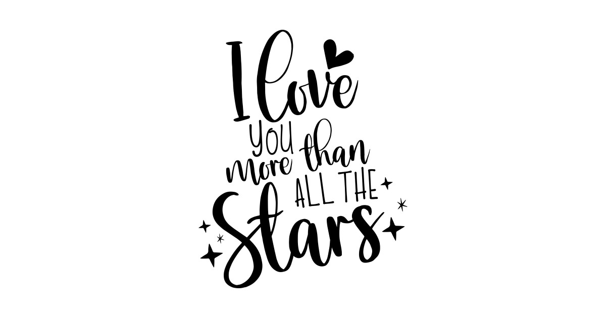 I Love You More Than All The Stars - Valentines Day ...