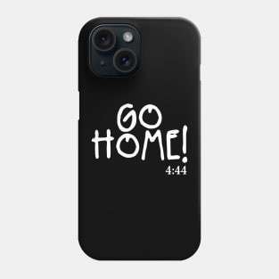 Go Home! Phone Case