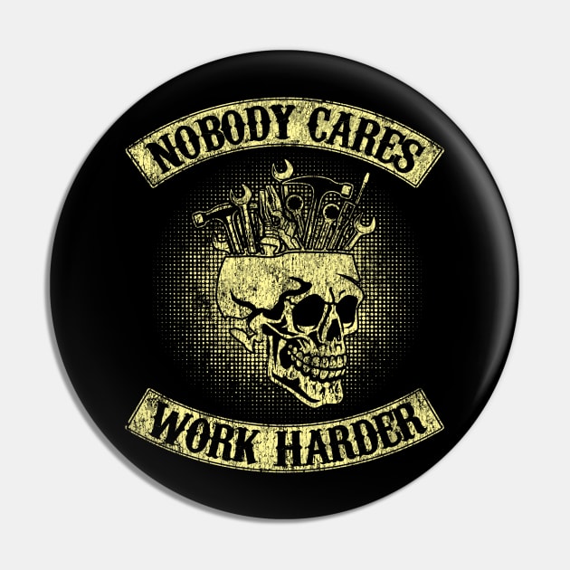 Nobody Cares Work Harder Skull Mechanic Engineer( In Back) Pin by kimmygoderteart