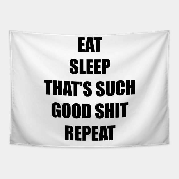 Eat. Sleep. That's Such Good Shit! Repeat. (black) Tapestry by Smark Out Moment