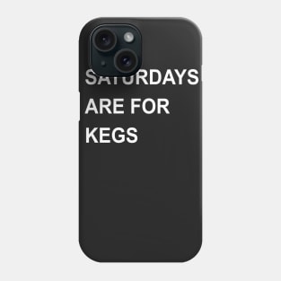 Saturdays Are For Kegs Phone Case