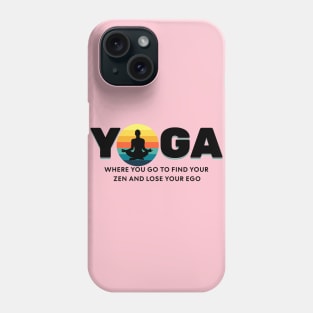 Yoga Find Your Zen Lose Your Ego Yoga lover Phone Case