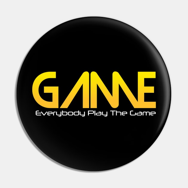 Everybody Play The GAME Pin by radeckari25