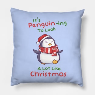 Its Penguining To Look A Lot Like Christmas Pillow