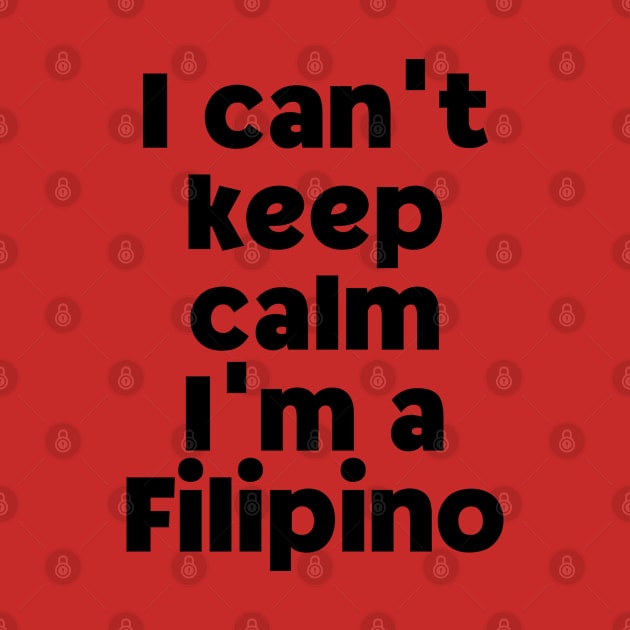 Pilipinas humor - I can't keep calm, I am a Filipino by CatheBelan