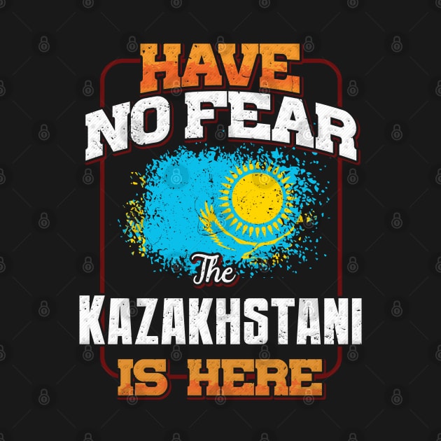 Kazakhstani Flag  Have No Fear The Kazakhstani Is Here - Gift for Kazakhstani From Kazakhstan by Country Flags