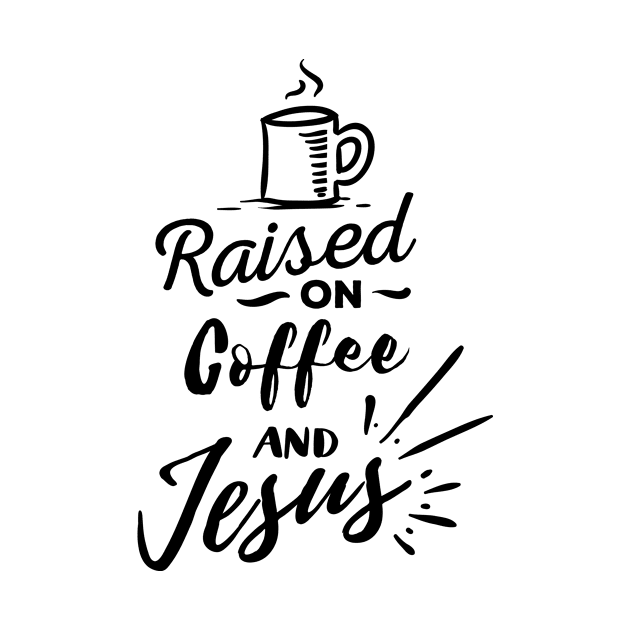 Raised on Coffee and Jesus by CANVAZSHOP