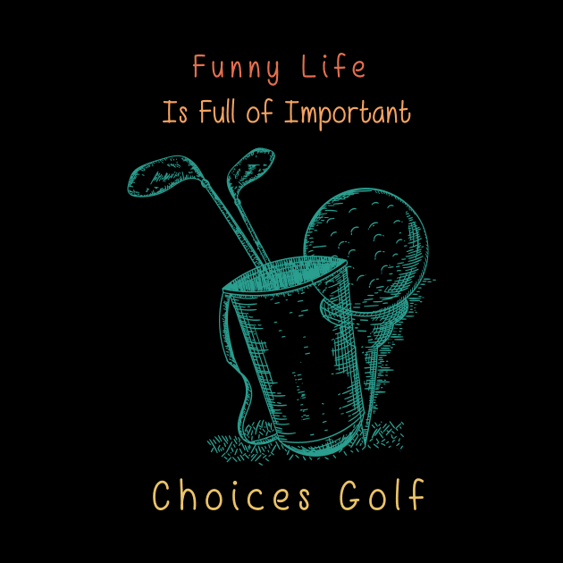 Funny Life is Full of Important Choices Golf Gift for Golfers, Golf Lovers,Golf Funny Quote by wiixyou