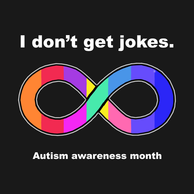 I don't get jokes Autism awareness month by Horisondesignz