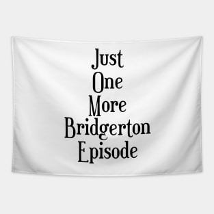 Just one more Bridgerton episode funny Bridgerton lover Quote Netflix Tapestry