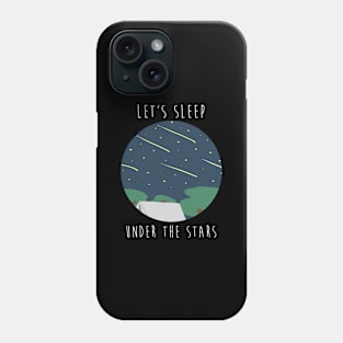 Adventure Camping   Let's Sleep Under The Stars Phone Case