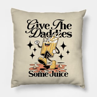 Give The Daddies Some Juice Pillow