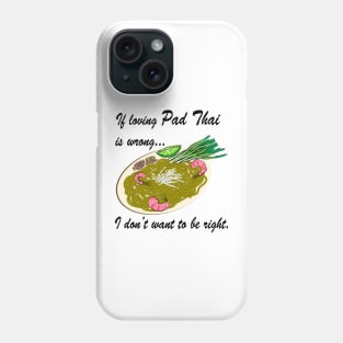 If Loving Pad Thai Is Wrong... Phone Case