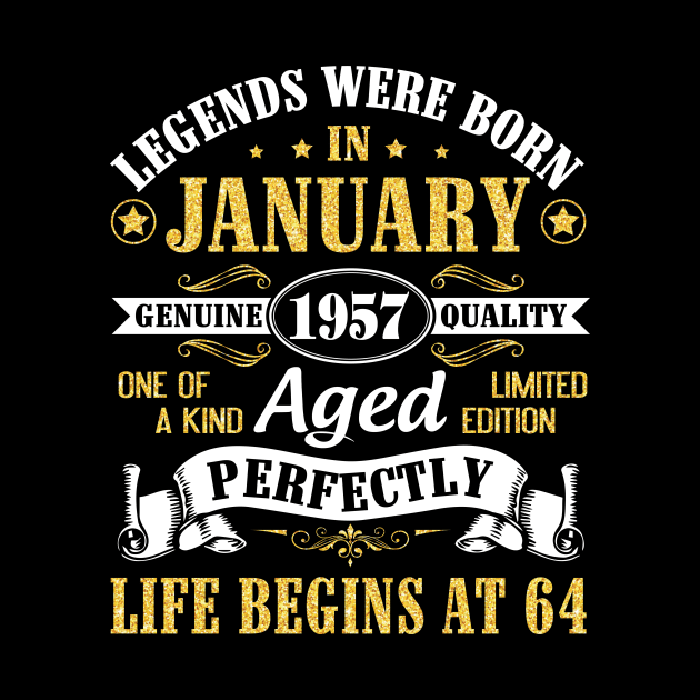 Legends Were Born In January 1957 Genuine Quality Aged Perfectly Life Begins At 64 Years Birthday by DainaMotteut
