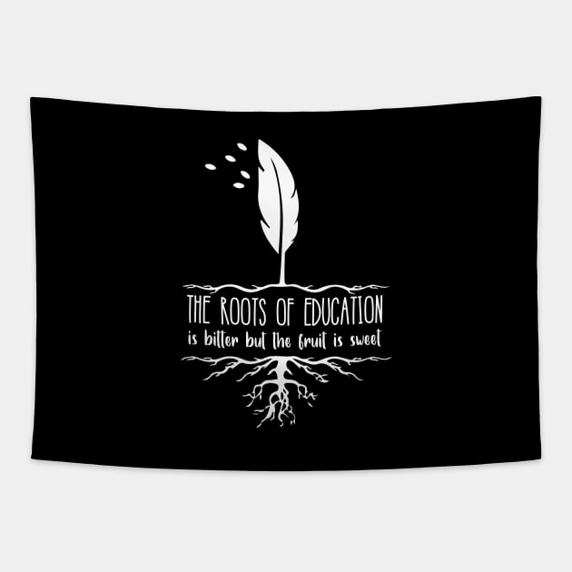'The Roots Of Education Is Bitter' Education Shirt Tapestry by ourwackyhome
